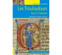 Les troubadours face à l'histoire - Sébastien-Abel Laurent - Gisserot Editions - broché - Essai