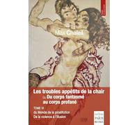 Les troubles appétits de la chair ou du corps fantasmé au corps profané: Tome IV du Monde de la prostitution