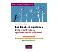 Les troubles bipolaires - 3e éd. - De la cyclothymie au syndrome maniaco-dépressif Dépistage du trouble - Prises en charge éducatives et psychothérapeutiques - Prévention des rechutes - Christine Mira