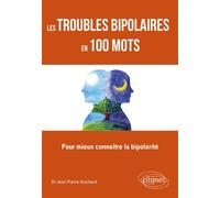 Les troubles bipolaires en 100 mots - Pour mieux connaître la bipolarité Lexique à l’usage des patients et de leurs aidants familiaux et professionnels - Jean-Pierre Guichard - Ellipses - broché - Man