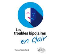Les troubles bipolaires en clair - Thomas Wallenhorst - Ellipses - broché - Etude