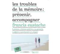 Les Troubles de la mémoire : prévenir, accompagner Prévenir, accompagner - Francis Eustache - Le Pommier - broché - Guide