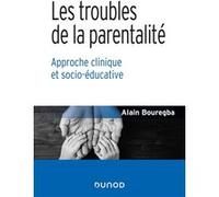 Les troubles de la parentalité - Approche clinique et socio-éducative Alain Bouregba (Auteur)