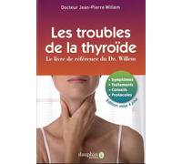 Les troubles de la thyroïde: Le livre de référence du Dr. Willem - 10e édition
