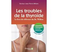 Les troubles de la thyroïde Le livre de référence du Dr. Willem - 10e édition - Jean-Pierre Willem - Dauphin Editions Du - broché - Scolaire / Universitaire