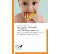 Les Troubles De L'oralité Alimentaire Chez Les Enfants Déficients - Elaboration D'un Livret Afin D'aider Au Repérage Et À La Prise En Charge De Ces Troubles