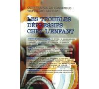 Les Troubles Depressifs Chez L'enfant - Reconnaître, Soigner, Prévenir, Devenir, 2ème Conférence De Consensus