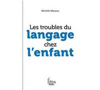 Les troubles du langage chez l'enfant Michèle Mazeau (Auteur)