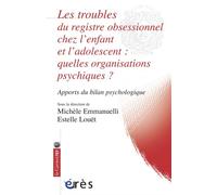 Les troubles du registre obsessionnel chez l'enfant et l'adolescent Quelle organisation psychique ? - Michèle Emmanuelli - Eres - broché - Etude