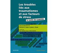 Les troubles liés aux traumatismes et aux facteurs de stress: Le guide du clinicien