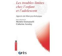 Les troubles limites chez l'enfant et l'adolescent apports du bilan psychologique EMMANUELLI M/AZOULAY C (Auteur), Catherine Azoulay (Direction), Michèle Emmanuelli (Direction)