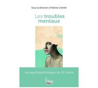 Les Troubles Mentaux - Comprendre Et Combattre Nos Ennemis Intimes