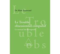 Les troubles obsessionnels compulsifs : Le manuel du thérapeute