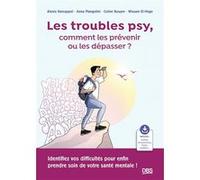 Les troubles psy, comment les prévenir ou les dépasser ? Céline Bailleux (Illustration), Alexis Vancappel (Auteur), Anna Mangolini (Auteur), Coline Bouyer (Auteur), Wissam El-Hage (Auteur)
