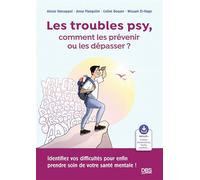 Les troubles psy, comment les prévenir ou les dépasser ? Identifiez vos difficultés pour enfin prendre soin de votre santé mentale ! - Céline Bailleux - De Boeck Supérieur - ebook (ePub) - Guide