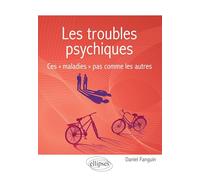 Les troubles psychiques: Ces "maladies" pas comme les autres