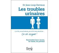 Les Troubles Urinaires - Cystite, Incontinence, Prostatisme, Énurésie - Ca Se Soigne !