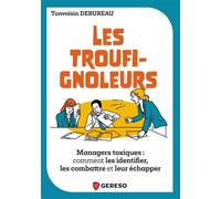 Les Troufignoleurs Managers toxiques : comment les identifier, les combattre et leur échapper - Tonvoisin Debureau - Gereso Eds - broché - Guide
