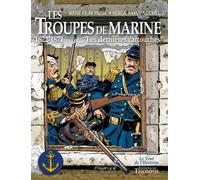 Les Troupes De Marine - Tome 1 - Les Dernieres Cartouches, 1622-1871