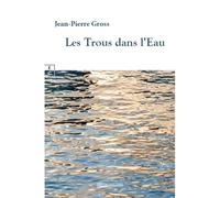 Les trous dans l'eau - Jean-Pierre Gross - Complicites Eds - broché - Roman