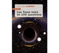 Les trous noirs en 100 questions Jean-Pierre Luminet (Auteur)