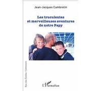 Les truculentes et merveilleuses aventures de notre papy Jean-Jacques Cambrelin (Auteur)