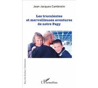 Les Truculentes Et Merveilleuses Aventures De Notre Papy
