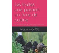 Les truffes, une passion, un livre de cuisine: 20 recettes à base de truffes et des conseils pour conserver les truffes fraîches.