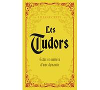 Liliane Crété – Les Tudors : Éclats et ombres d'une dynastie