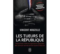 Les tueurs de la République: Assassinats ciblés et opérations spéciales des services secrets de De Gaulle à Macron