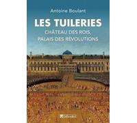 Les Tuileries: CHÂTEAU DES ROIS, PALAIS DES RÉVOLUTIONS