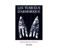 Les Tumulus d'Armorique - T3 - L'Age du bronze en France Tome 3 - Jacques Briard - Picard - Livre