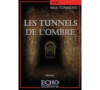 Les tunnels de l’ombre - Mick Tonneivo - ECHO Editions - ebook (ePub) - Roman