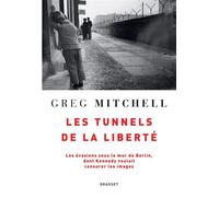 Les tunnels de la liberté Les évasions sous le Mur de Berlin, dont Kennedy voulait censurer les images - Greg Mitchell - Grasset - broché - Essai