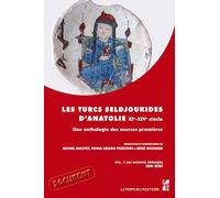 Les Turcs seldjoukides d'Anatolie du XIe au XIVe siècle: UNE ANTHOLOGIE DES SOURCES PREMIÈRES, VOLUME 1