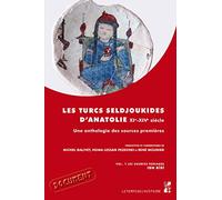 Les Turcs Seldjoukides D'anatolie Du Xie Au Xive Siècle - Une Anthologie Des Sources Premières Volume 1, Les Sources Persanes, Ibn Bîbî