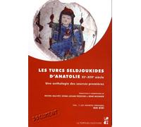 Les Turcs Seldjoukides D'anatolie Du Xie Au Xive Siècle - Une Anthologie Des Sources Premières Volume 1, Les Sources Persanes, Ibn Bîbî