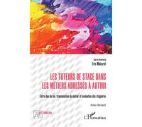 Les tuteurs de stage dans les métiers adressés à autrui Entre don de soi, transmission du métier et évaluation des stagiaires - ERIC MALEYROT - L'harmattan - broché - Etude