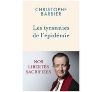 Les Tyrannies De L'épidémie - Nos Libertés Sacrifiées