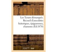 Les Tyrans démasqués. Recueil d'anecdotes historiques, épigrammes, chansons - Collectif - Hachette Bnf - broché - Livre