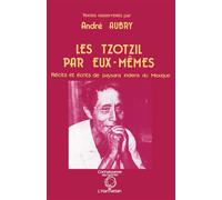 Les Tzotzils par eux-mêmes Récits et écrits de paysans indiens du Mexique - Andre Aubry - L'harmattan - broché - Livre
