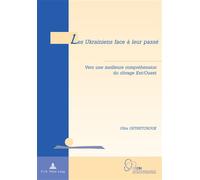 Les Ukrainiens face à leur passé Vers une meilleure compréhension du clivage Est Ouest - Olha Ostriitchouk - Peter Lang - broché - Essai