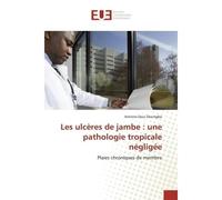 Les ulcères de jambe : une pathologie tropicale négligée Plaies chroniques de membre - Antoine Doui Doumgba - Universitaires Europeennes - broché - Livre