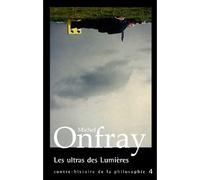 Les ultras des lumières Tome 4 Contre-histoire de la philosophie - Michel Onfray - Grasset - broché - Essai