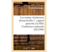 Les unions chrétiennes dorment-elles ? : rapport présenté à la XIVe Conférence nationale Des Unions chrétiennes de jeunes gens, Nancy, 1-4 novembre 1906 - Freddy Durrleman - Hachette Bnf - broché - Li