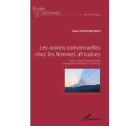Les unions consensuelles chez les femmes africaines Entre coutumes matrimoniales et modernité (exemple du Cameroun) - Moïse Ngouloure Njoya - L'harmattan - broché - Etude