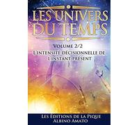 Les Univers du Temps: L'intensité décisionnelle de l'instant présent