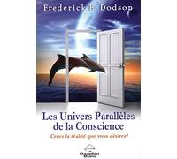 Les Univers Parallèles de la Conscience - Créez la réalité que vous désirez !