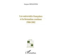 Les Universités françaises et la formation continue 1968-2002 - Jacques Denantes - L'harmattan - broché - Etude