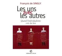 Les uns avec les autres Quand l'individualisme crée du lien - François Singly - Armand Colin - broché - Essai